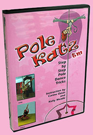 PoleKatz DVD Instructional Pole Dancing DVD 
with Step by Step Pole Dance Tricks.  Learn: 

<ul>
<li>Pole Tips
<li>Safety
<li>Over 20 Pole dancing moves 
<li>--Basic Spins 
<li>--Intermediate & Advanced Spins 
<li>--Basic Inverts 
<li>--Advanced Inverts
<li>Bonus! 2 Different styles of dance routines with floor work. <li>Plus Bloopers!!